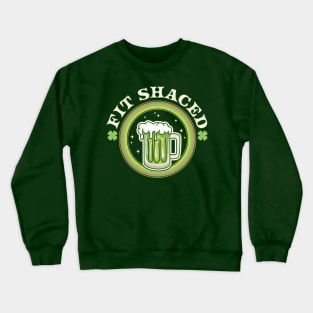 Fit Shaced St Patricks Day - Saint Patrick's Day Drinking Crewneck Sweatshirt